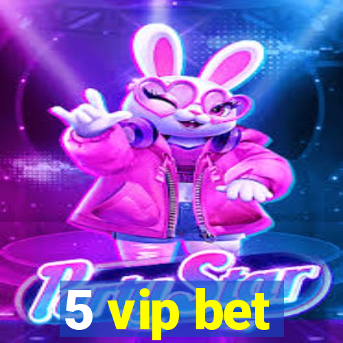 5 vip bet